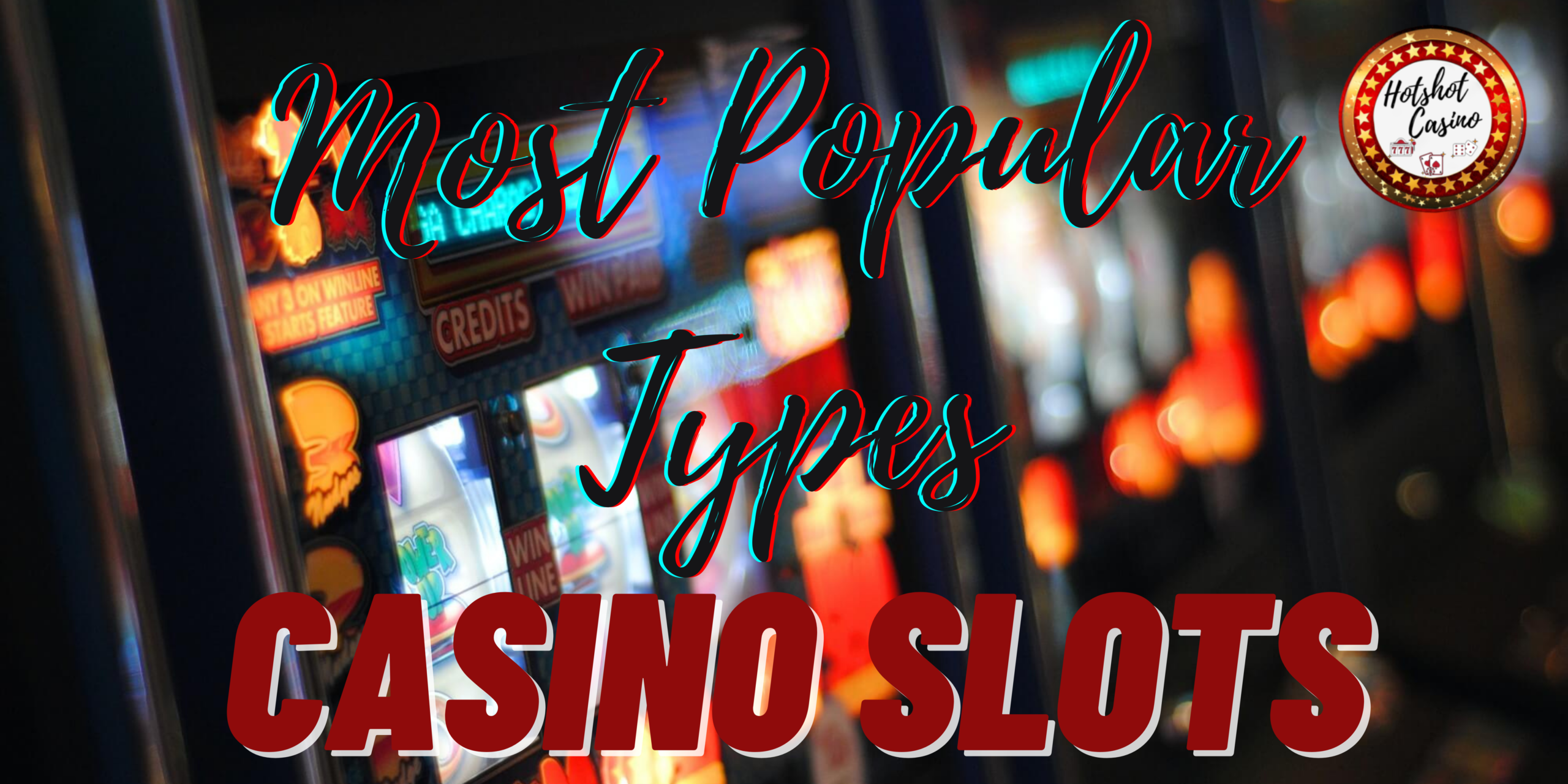 Most Popular Types of Casino Slots