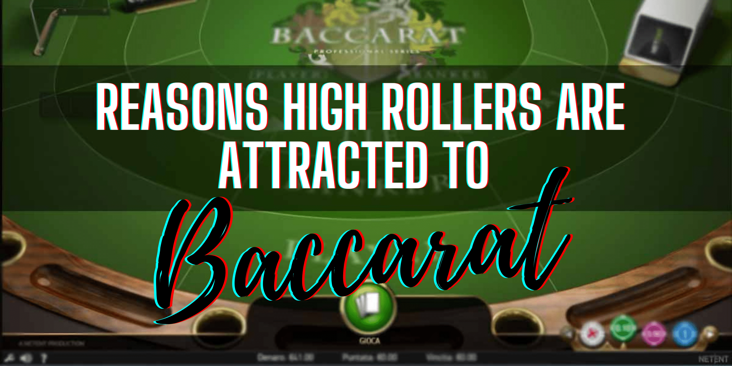 Baccarat: Reasons High Rollers are Attracted to