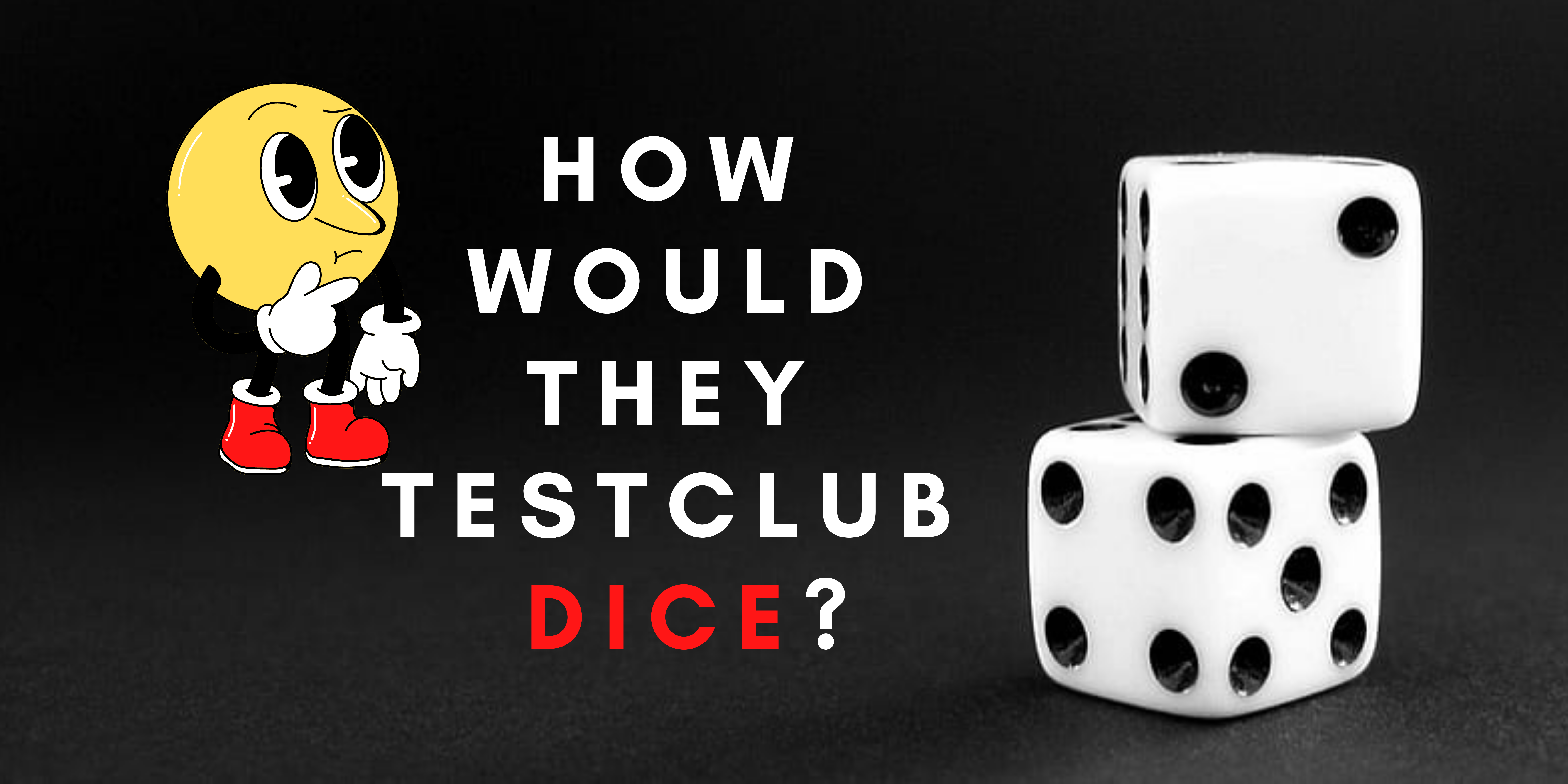 How Would They Test Club Dice?