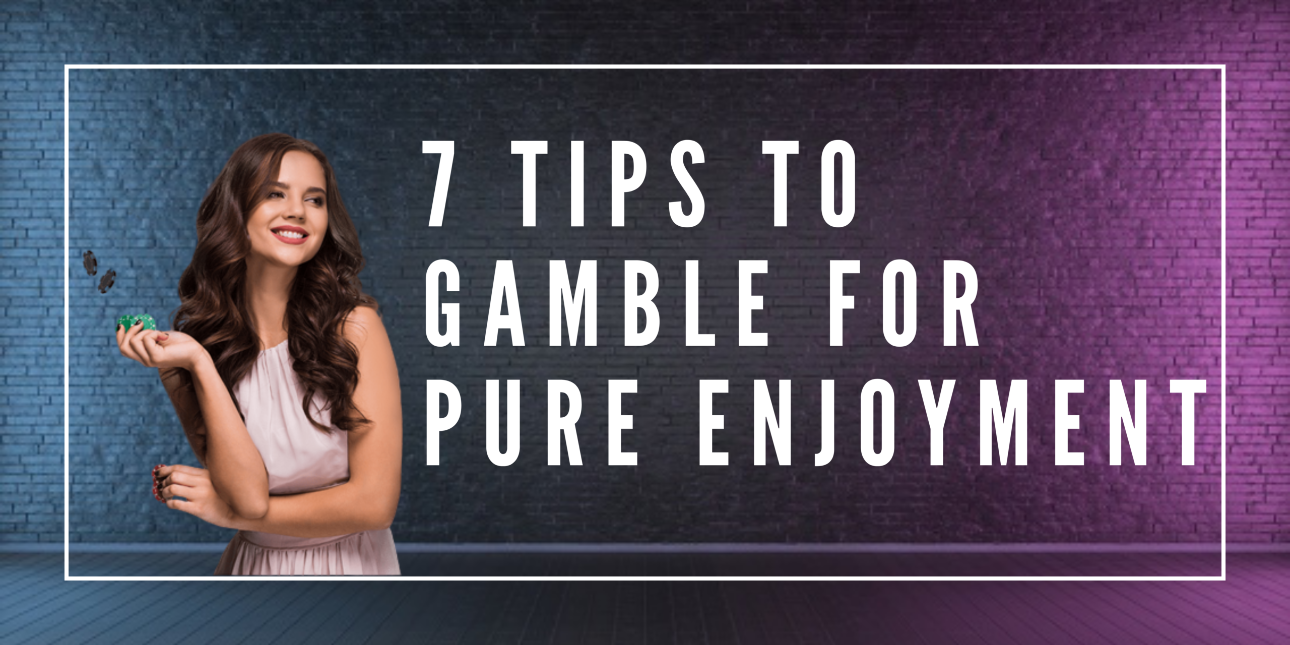 7 Tips to Gambling for Pure Enjoyment